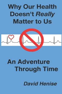 Why Our Health Doesn't Really Matter to Us
