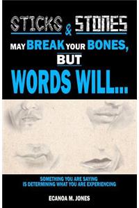 Sticks and Stones May Break Your Bones, But Words Will...