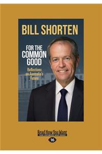 For the Common Good: Reflections on Australia's Future (Large Print 16pt): Reflections on Australia's Future (Large Print 16pt)