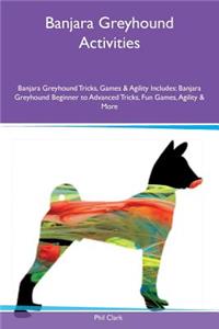 Banjara Greyhound Activities Banjara Greyhound Tricks, Games & Agility Includes: Banjara Greyhound Beginner to Advanced Tricks, Fun Games, Agility & More