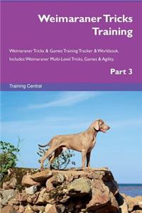 Weimaraner Tricks Training Weimaraner Tricks & Games Training Tracker & Workbook. Includes: Weimaraner Multi-Level Tricks, Games & Agility. Part 3