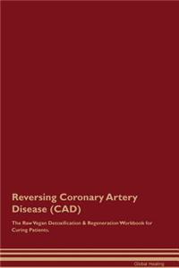 Reversing Coronary Artery Disease (Cad) the Raw Vegan Detoxification & Regeneration Workbook for Curing Patients