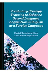 Vocabulary Strategy Training to Enhance Second Language Acquisition in English as a Foreign Language