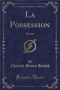 La Possession: Roman (Classic Reprint)