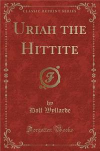 Uriah the Hittite (Classic Reprint)