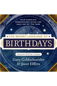 The Secret Language of Birthdays: Personology Profiles for Each Day of the Year