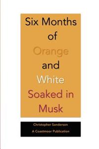 Six Months of Orange and White Soaked in Musk