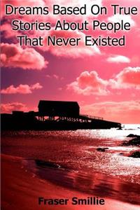 Dreams Based on True Stories About People That Never Existed