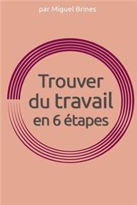 Trouver Du Travail En 6 Etapes