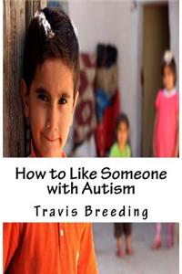 How to Like Someone with Autism