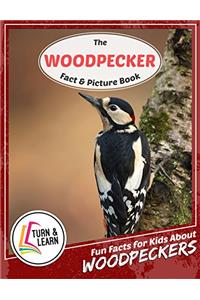 The Woodpecker Fact and Picture Book: Fun Facts for Kids About Woodpeckers (Turn and Learn)