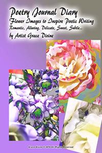 Poetry Journal Diary Flower Images to Inspire Poetic Writing Romantic, Alluring, Delicate, Sweet, Subtle... by Artist Grace Divine