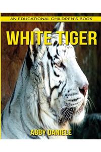 White Tiger! An Educational Children's Book about White Tiger with Fun Facts & Photos