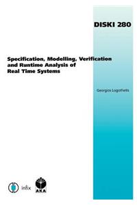 Specification, Modelling, Verification and Runtime Analysis of Real Time Systems