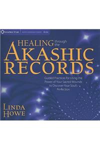 Healing Through the Akashic Records: Guided Practices for Using the Power of Your Sacred Wounds to Discover Your Soul's Perfection