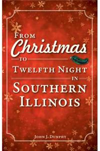 From Christmas to Twelfth Night in Southern Illinois