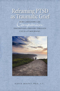 Reframing PTSD as Traumatic Grief