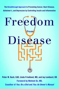 Freedom from Disease: The Breakthrough Approach to Preventing Cancer, Heart Disease, Alzheimer's, and Depression by Controlling Insulin and Inflammation