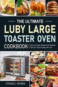 Ultimate Luby Large Toaster Oven Cookbook