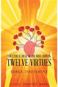 Ethical Ideal of Rose-Croix in Twelve Virtues
