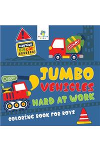 Jumbo Vehicles Hard at Work Coloring Book for Boys