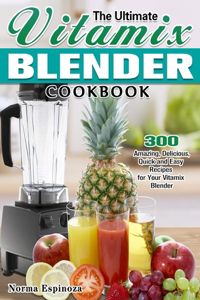 The Ultimate Vitamix Blender Cookbook