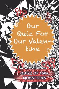 Our Quiz For Our Valentine Quiz Of 150+ Questions