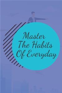 Master The Habits Of Everyday NOTEBOOK