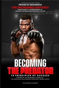 Francis Ngannou the Incredible Odyssey from Poverty & Homelessness to the Most Intimidating Fighter in the Ufc