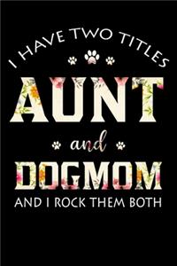 I have two titles aunt and dog mom and I rock them both