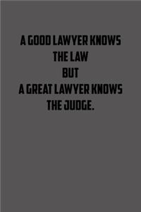 A good lawyer knows the law but a great lawyer knows the judge: 6x9 Journal lawyer notebook great Christmas gift for under 10 dollars