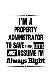 I'm A Property Administrator To Save Time, Let's Assume That I'm Always Right