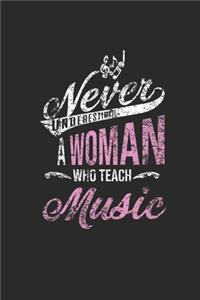 Never Underestimate A Woman Who Teach Music