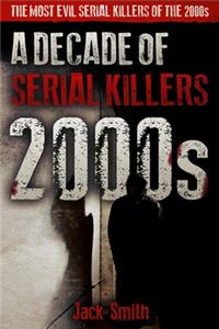 2000s - A Decade of Serial Killers