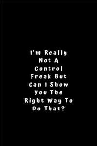 I'm really not a Control Freak But... Can I show you the right way to do that?
