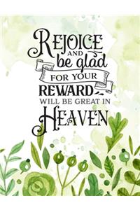 Rejoice and be glad for your reward will be great in heaven