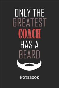 Only The Greatest Coach Has A Beard Notebook