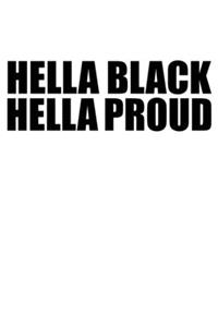 Hella Black Hella Proud Black History Month Journal Black Pride 6 x 9 120 pages notebook