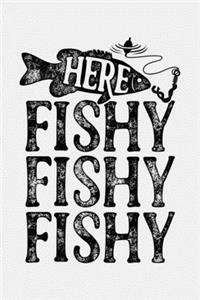 Here Fishy Fishy Fishy: Fishing Lined Notebook, Journal, Organizer, Diary, Composition Notebook, Gifts for Fishermen and Fishing Lovers