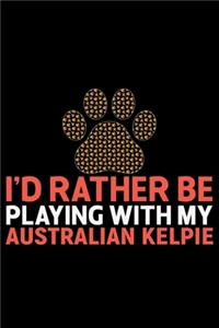 I'd Rather Be Playing with My Australian Kelpie