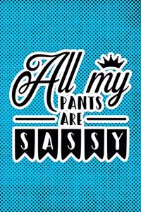 All My Pants Are Sassy