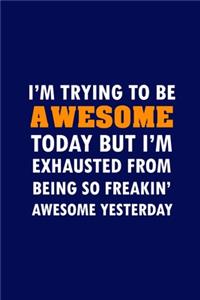 I'm Trying To Be Awesome Today