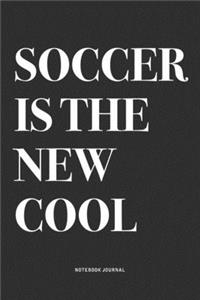 Soccer Is The New Cool