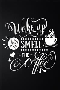 Wake Up And Smell The Coffee