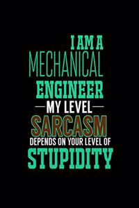 I Am a Mechanical Engineer My Level Sarcasm Depends on Your Level of Stupidity