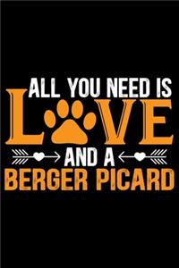 All You Need Is Love and a Berger Picard: Cool Berger Picard Dog Journal Notebook - Berger Picard Puppy Lover Gifts - Funny Berger Picard Dog Notebook - Berger Picard Owner Gifts. 6 x 9 in 1