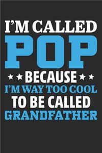 I am Called Pop Because I am Way Too Cool To Be Called Grandfather
