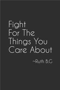 Fight for the Things You Care About - Ruth B.G