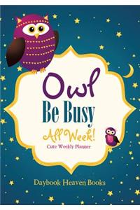 Owl Be Busy All Week! Cute Weekly Planner