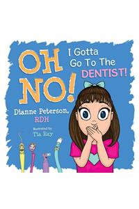 Oh No! I Gotta Go to the Dentist!